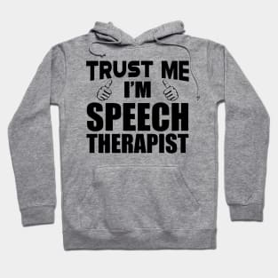 Speech Therapist - Trust me I'm Speech Therapist Hoodie